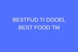 BESTFUD TI DOOEL BEST FOOD TM