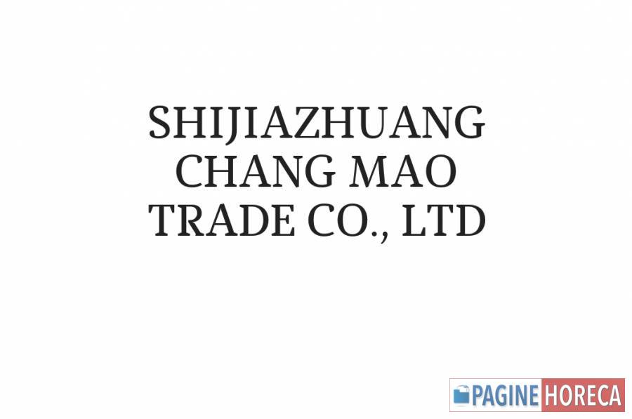 SHIJIAZHUANG CHANG MAO TRADE CO., LTD